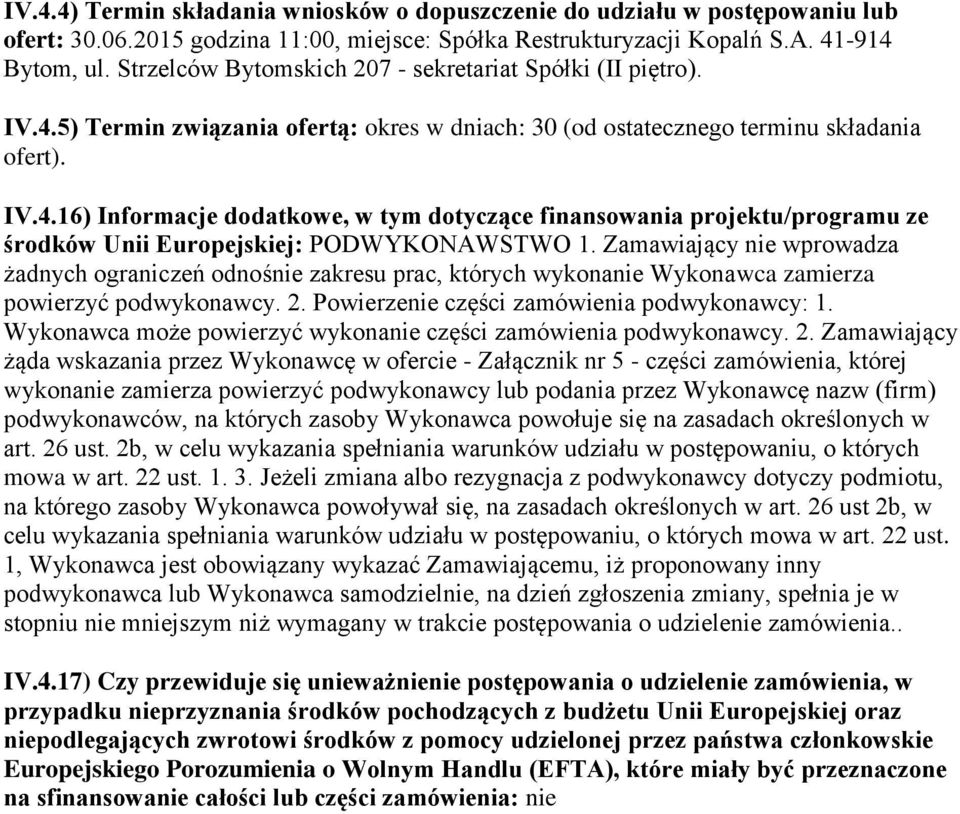 Zamawiający nie wprowadza żadnych ograniczeń odnośnie zakresu prac, których wykonanie Wykonawca zamierza powierzyć podwykonawcy. 2. Powierzenie części zamówienia podwykonawcy: 1.