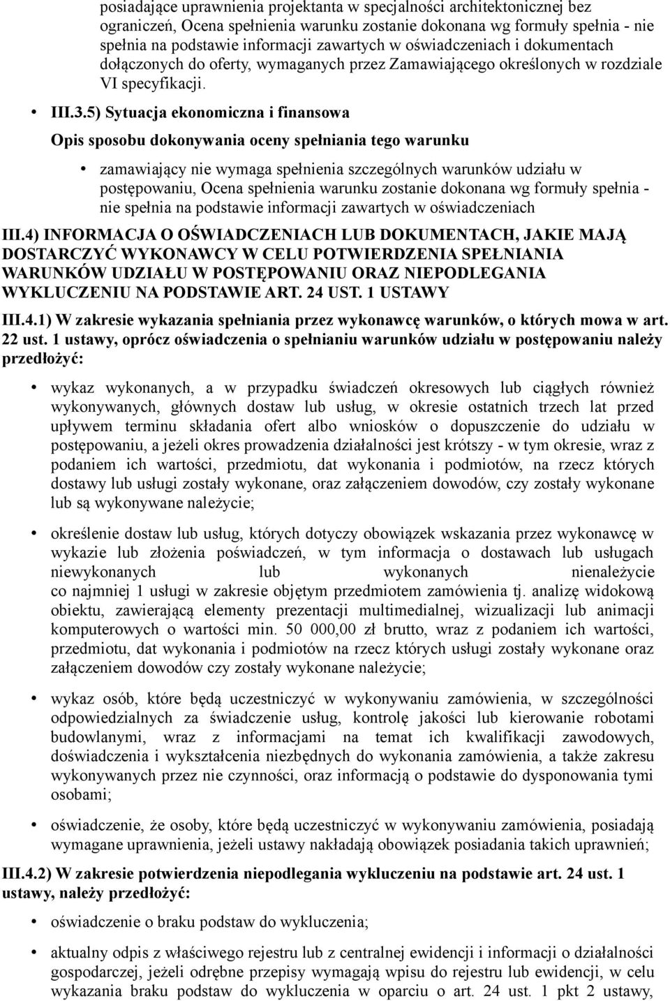 4) INFORMACJA O OŚWIADCZENIACH LUB DOKUMENTACH, JAKIE MAJĄ DOSTARCZYĆ WYKONAWCY W CELU POTWIERDZENIA SPEŁNIANIA WARUNKÓW UDZIAŁU W POSTĘPOWANIU ORAZ NIEPODLEGANIA WYKLUCZENIU NA PODSTAWIE ART. 24 UST.