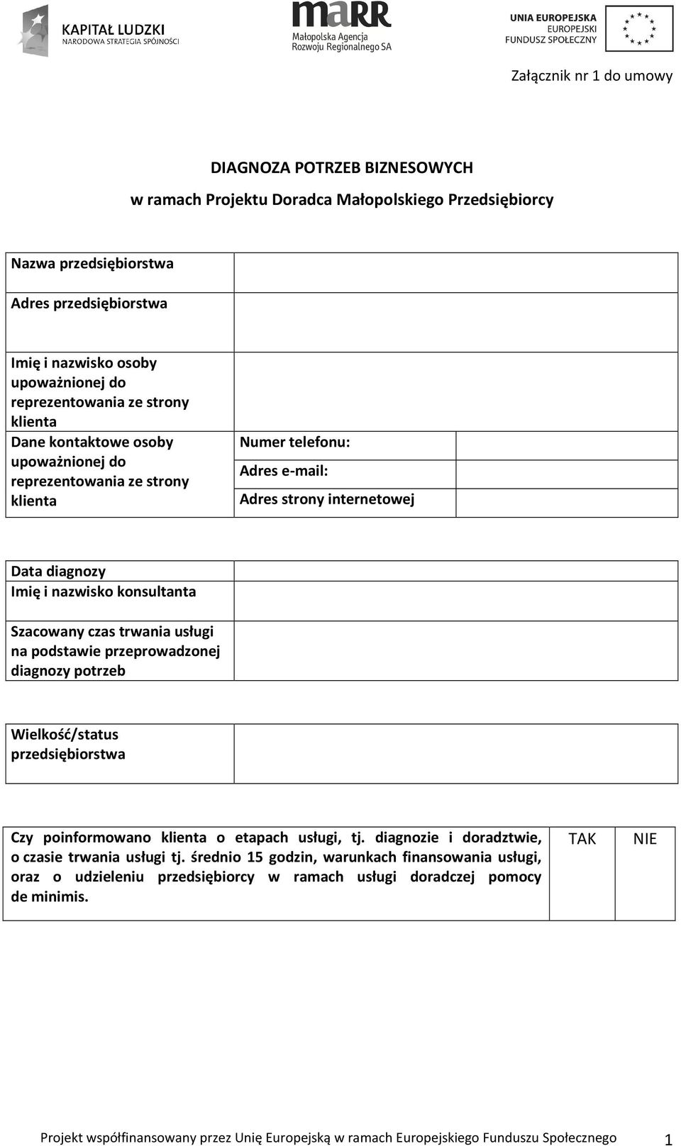 konsultanta Szacowany czas trwania usługi na podstawie przeprowadzonej diagnozy potrzeb Wielkość/status przedsiębiorstwa Czy poinformowano klienta o etapach usługi, tj.