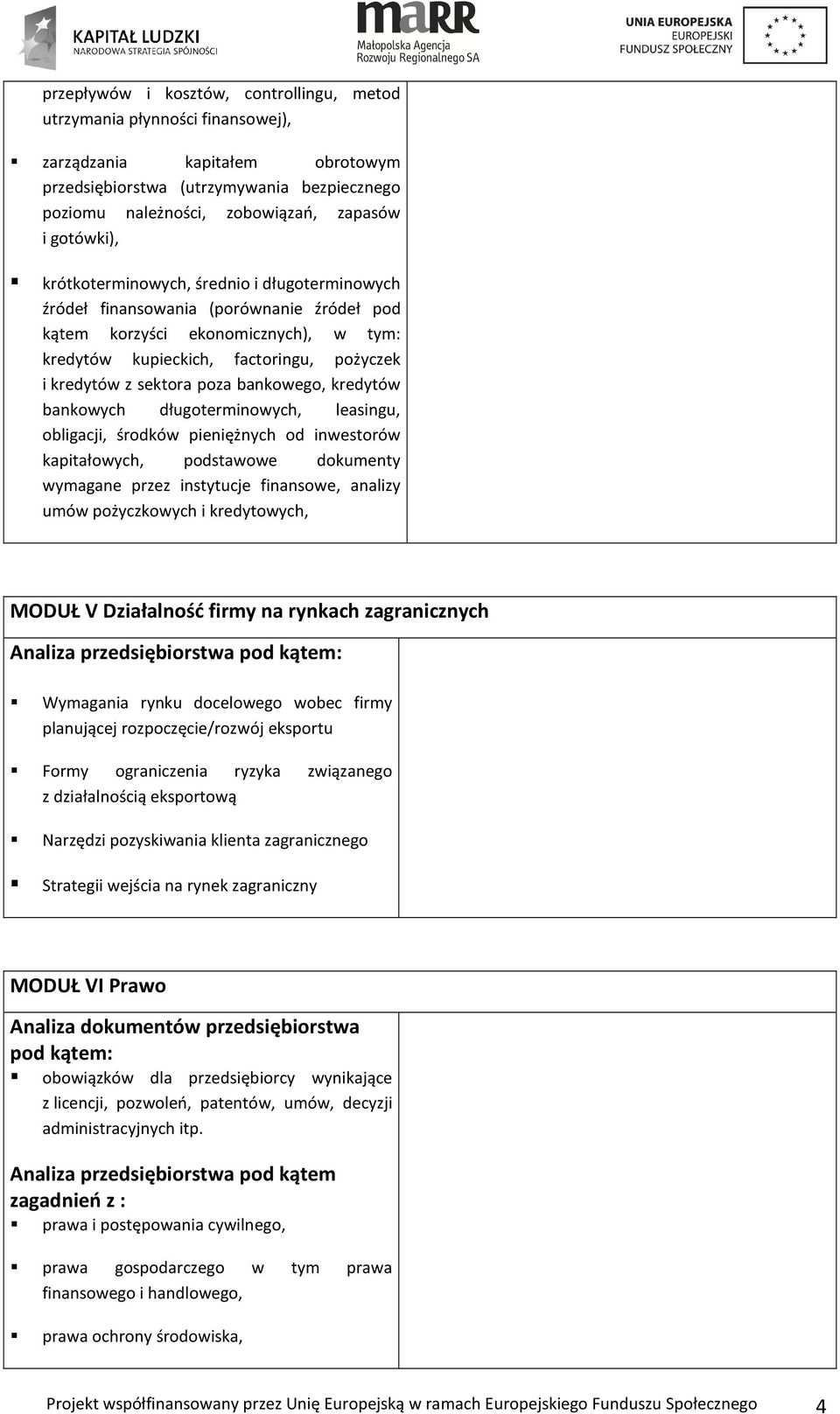 poza bankowego, kredytów bankowych długoterminowych, leasingu, obligacji, środków pieniężnych od inwestorów kapitałowych, podstawowe dokumenty wymagane przez instytucje finansowe, analizy umów