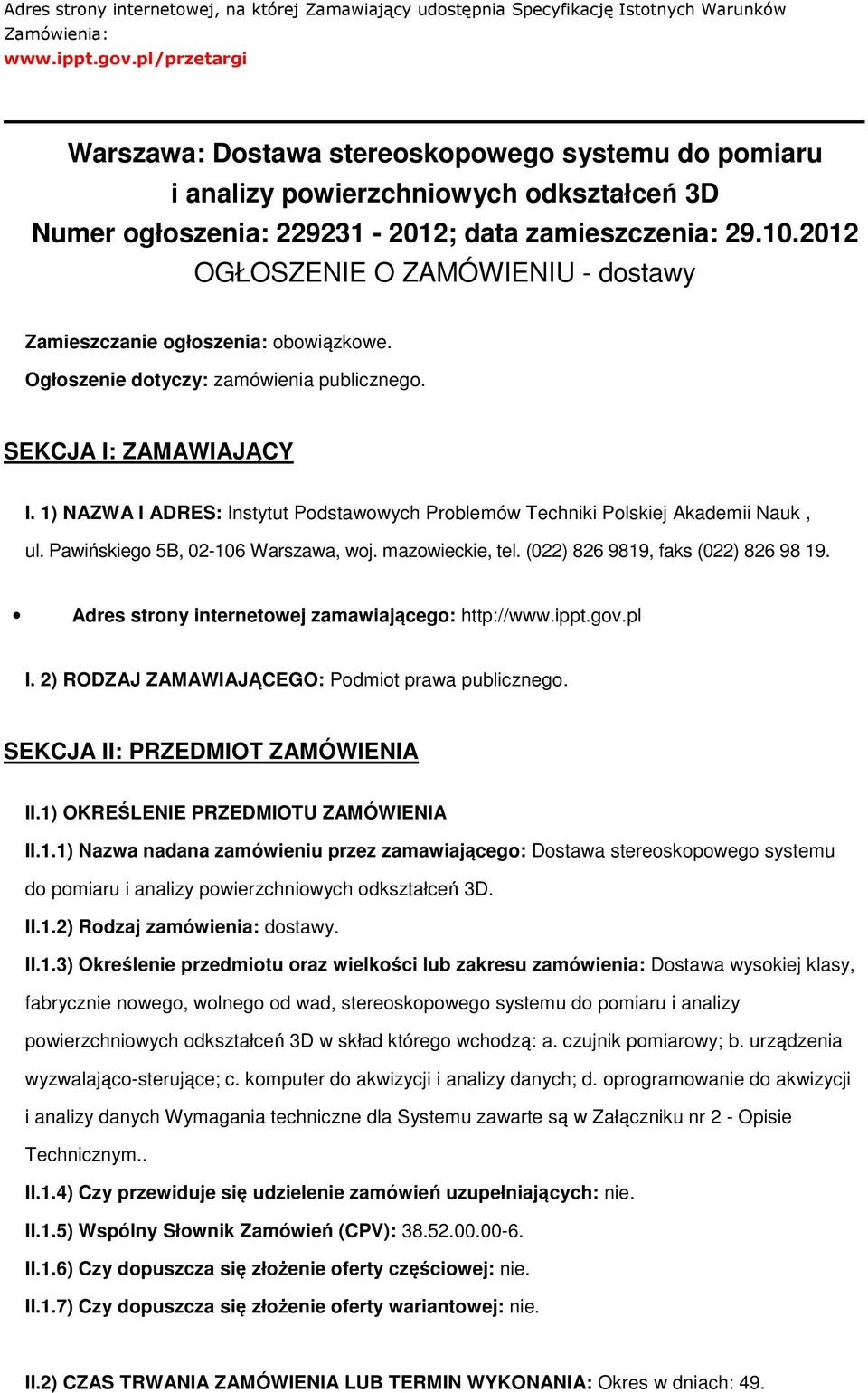 2012 OGŁOSZENIE O ZAMÓWIENIU - dostawy Zamieszczanie ogłoszenia: obowiązkowe. Ogłoszenie dotyczy: zamówienia publicznego. SEKCJA I: ZAMAWIAJĄCY I.