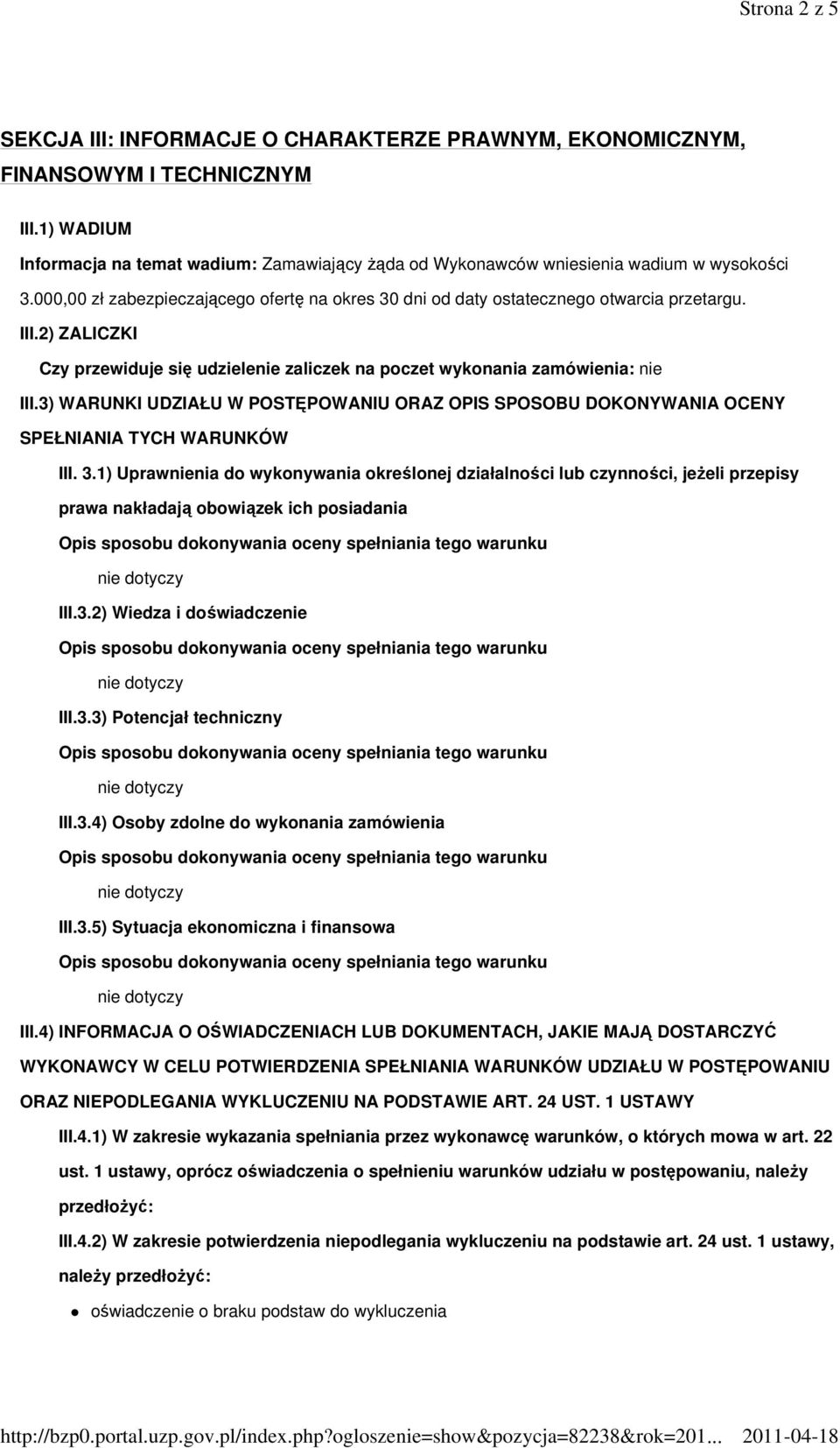 2) ZALICZKI Czy przewiduje się udzielenie zaliczek na poczet wykonania zamówienia: nie III.3) WARUNKI UDZIAŁU W POSTĘPOWANIU ORAZ OPIS SPOSOBU DOKONYWANIA OCENY SPEŁNIANIA TYCH WARUNKÓW III. 3.