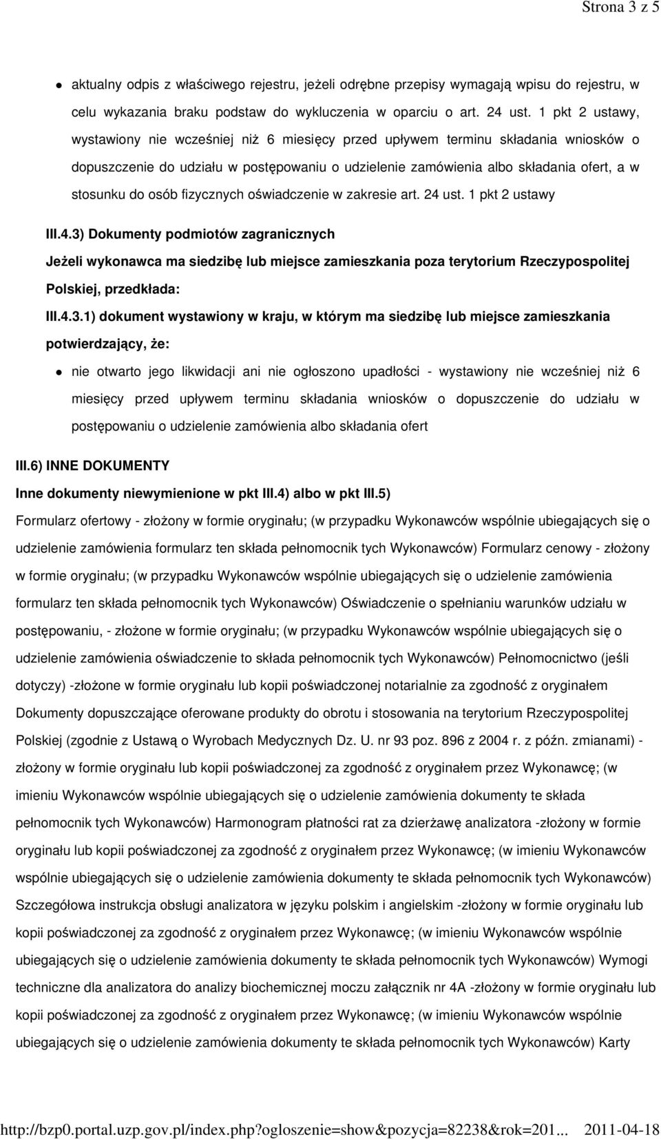 osób fizycznych oświadczenie w zakresie art. 24 ust. 1 pkt 2 ustawy III.4.3) Dokumenty podmiotów zagranicznych Jeżeli wykonawca ma siedzibę lub miejsce zamieszkania poza terytorium Rzeczypospolitej Polskiej, przedkłada: III.