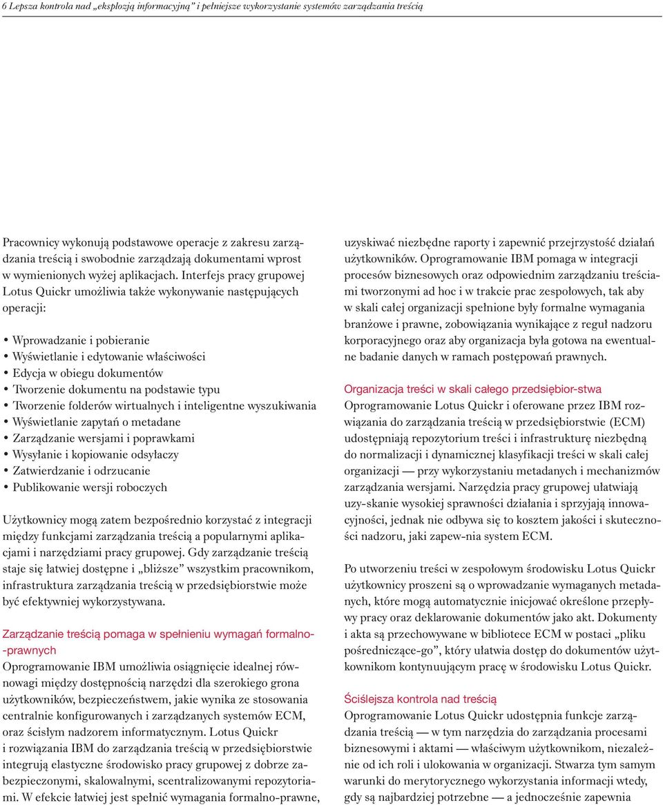 Interfejs pracy grupowej Lotus Quickr umożliwia także wykonywanie następujących operacji: Wprowadzanie i pobieranie Wyświetlanie i edytowanie właściwości Edycja w obiegu dokumentów Tworzenie