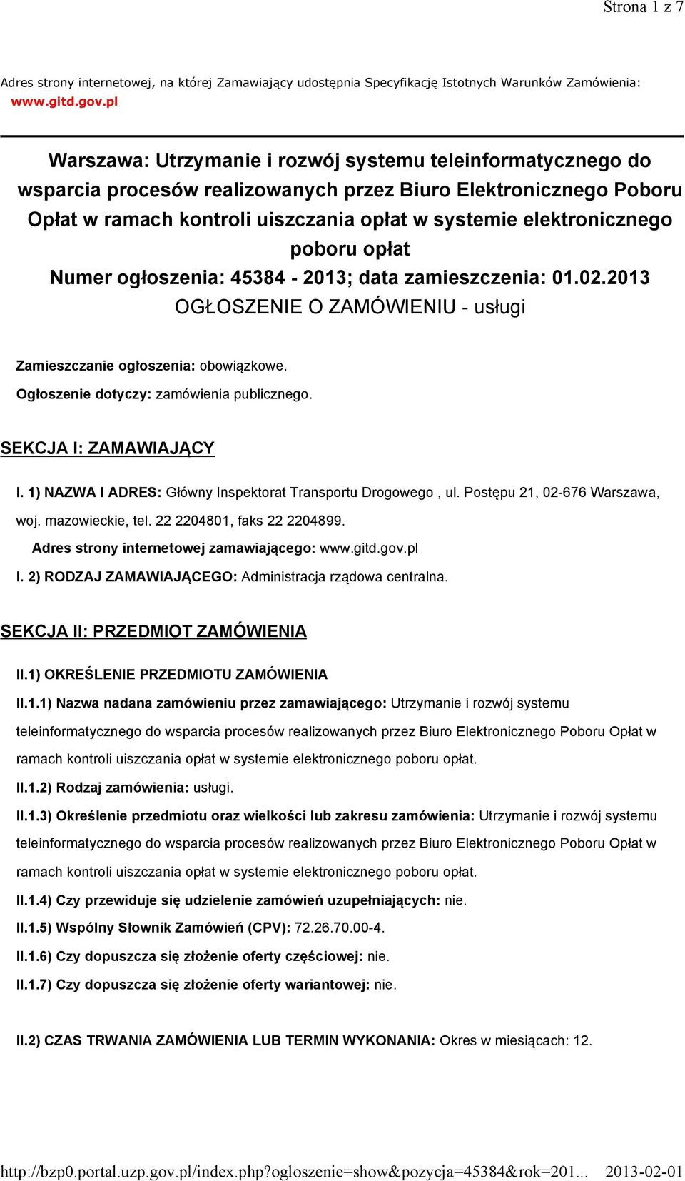 poboru opłat Numer ogłoszenia: 45384-2013; data zamieszczenia: 01.02.2013 OGŁOSZENIE O ZAMÓWIENIU - usługi Zamieszczanie ogłoszenia: obowiązkowe. Ogłoszenie dotyczy: zamówienia publicznego.