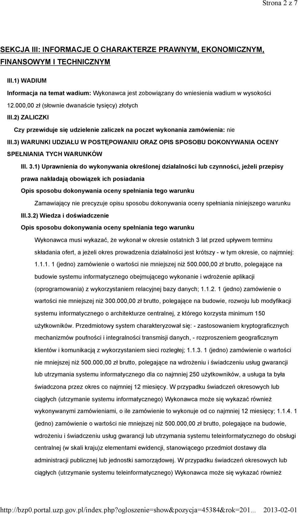 2) ZALICZKI Czy przewiduje się udzielenie zaliczek na poczet wykonania zamówienia: nie III.3) WARUNKI UDZIAŁU W POSTĘPOWANIU ORAZ OPIS SPOSOBU DOKONYWANIA OCENY SPEŁNIANIA TYCH WARUNKÓW III. 3.