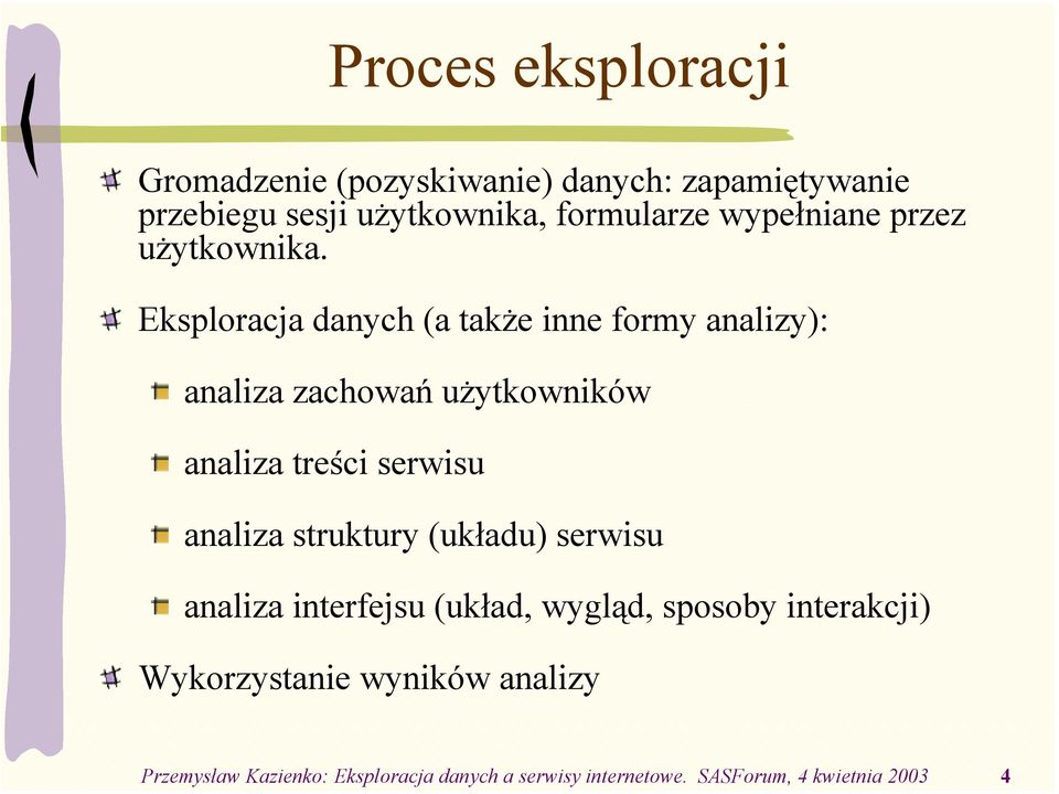 Eksploracja danych (a także inne formy analizy): analiza zachowań użytkowników analiza treści serwisu analiza