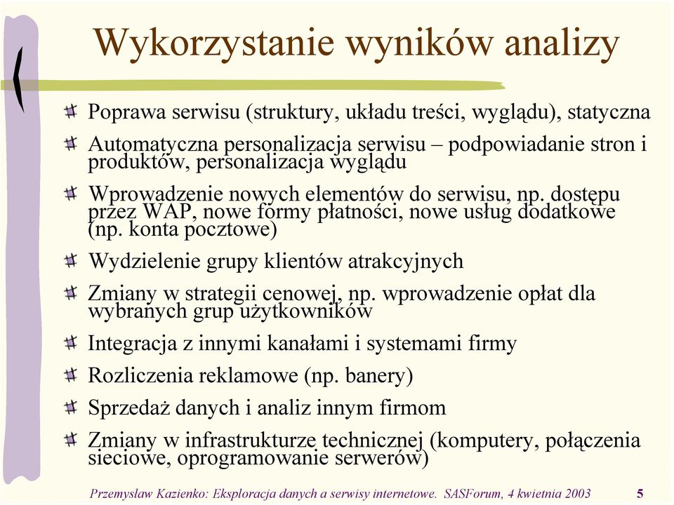 konta pocztowe) Wydzielenie grupy klientów atrakcyjnych Zmiany w strategii cenowej, np.