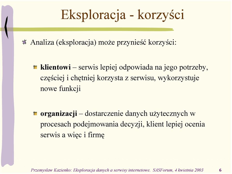 organizacji dostarczenie danych użytecznych w procesach podejmowania decyzji, klient lepiej ocenia