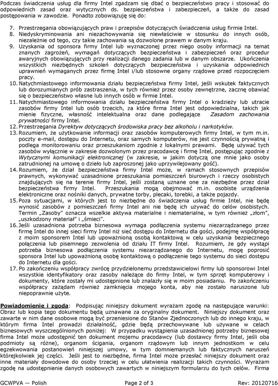 Niedyskryminowania ani niezachowywania się niewłaściwie w stosunku do innych osób, niezależnie od tego, czy takie zachowania są dozwolone prawem w danym kraju. 9.