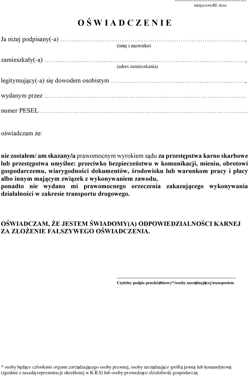 .. oświadczam że: nie zostałem/ am skazany/a prawomocnym wyrokiem sądu za przestępstwa karno skarbowe lub przestępstwa umyślne: przeciwko bezpieczeństwu w komunikacji, mieniu, obrotowi gospodarczemu,