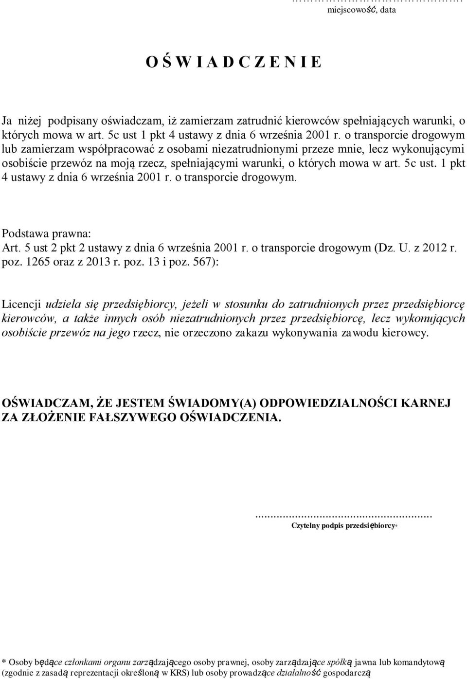 1 pkt 4 ustawy z dnia 6 września 2001 r. o transporcie drogowym. Podstawa prawna: Art. 5 ust 2 pkt 2 ustawy z dnia 6 września 2001 r. o transporcie drogowym (Dz. U. z 2012 r. poz. 1265 oraz z 2013 r.