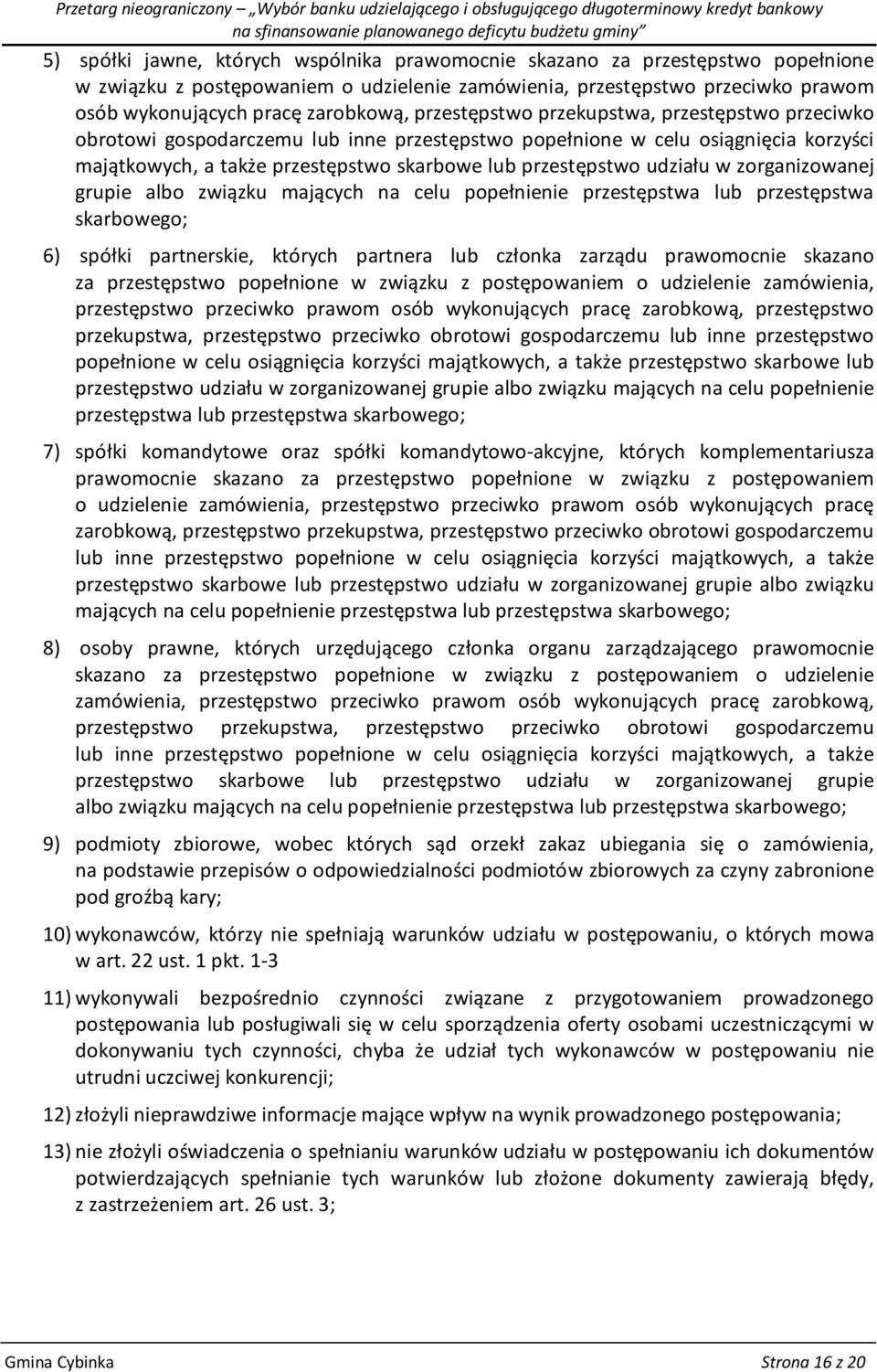 popełnione w celu osiągnięcia korzyści majątkowych, a także przestępstwo skarbowe lub przestępstwo udziału w zorganizowanej grupie albo związku mających na celu popełnienie przestępstwa lub