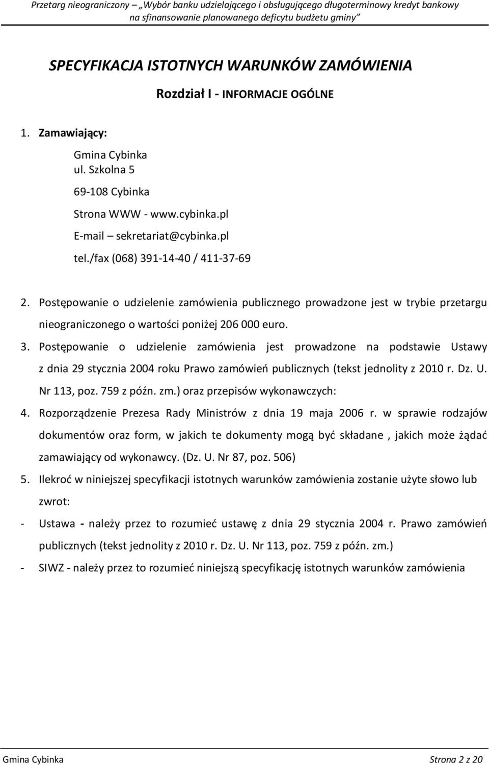 Dz. U. Nr 113, poz. 759 z późn. zm.) oraz przepisów wykonawczych: 4. Rozporządzenie Prezesa Rady Ministrów z dnia 19 maja 2006 r.