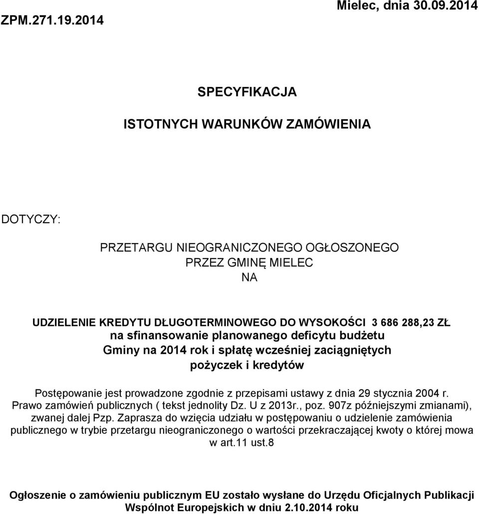 planowanego deficytu budżetu Gminy na 2014 rok i spłatę wcześniej zaciągniętych pożyczek i kredytów Postępowanie jest prowadzone zgodnie z przepisami ustawy z dnia 29 stycznia 2004 r.