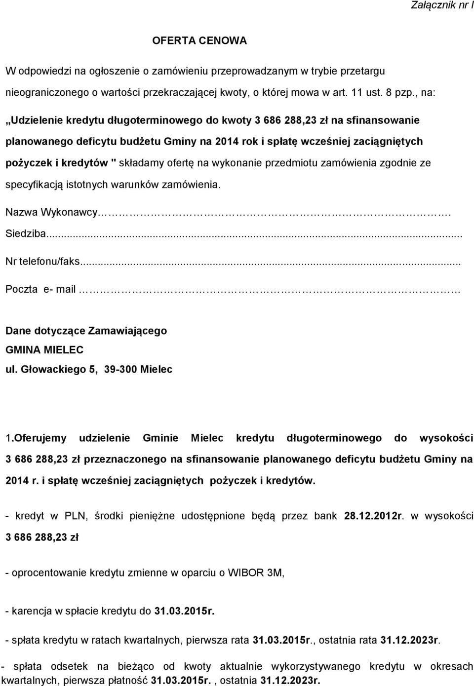 ofertę na wykonanie przedmiotu zamówienia zgodnie ze specyfikacją istotnych warunków zamówienia. Nazwa Wykonawcy. Siedziba... Nr telefonu/faks.