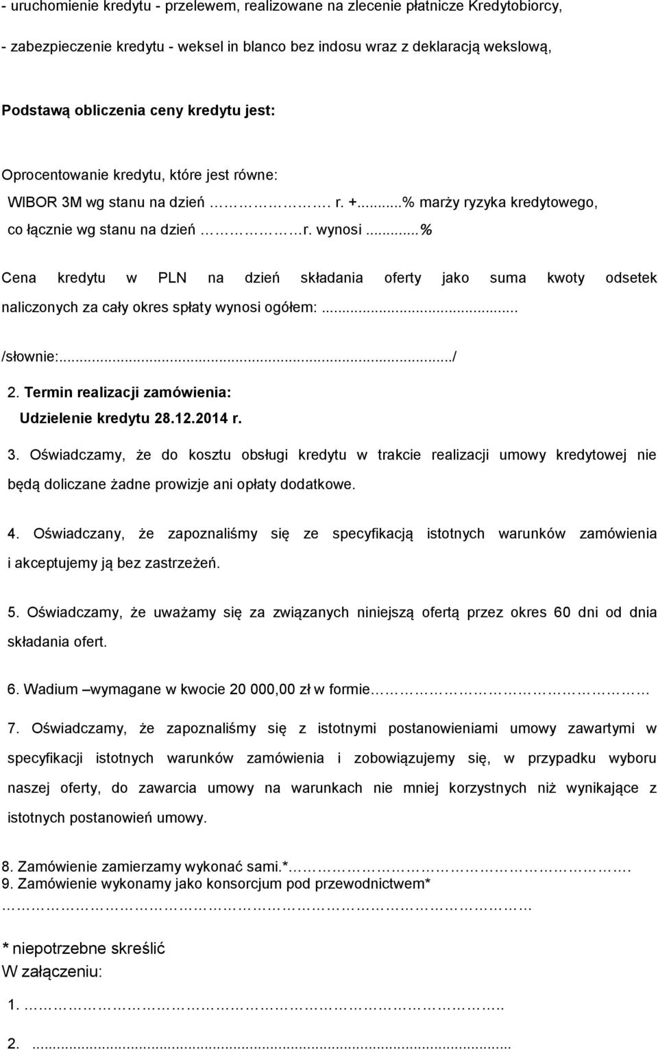 ..% Cena kredytu w PLN na dzień składania oferty jako suma kwoty odsetek naliczonych za cały okres spłaty wynosi ogółem:... /słownie:.../ 2. Termin realizacji zamówienia: Udzielenie kredytu 28.12.