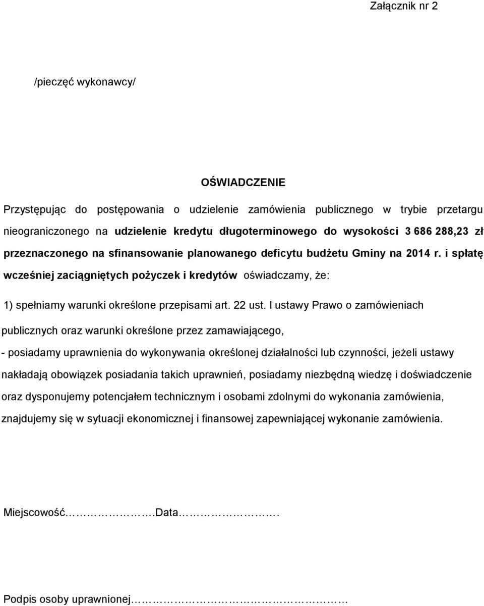 i spłatę wcześniej zaciągniętych pożyczek i kredytów oświadczamy, że: 1) spełniamy warunki określone przepisami art. 22 ust.
