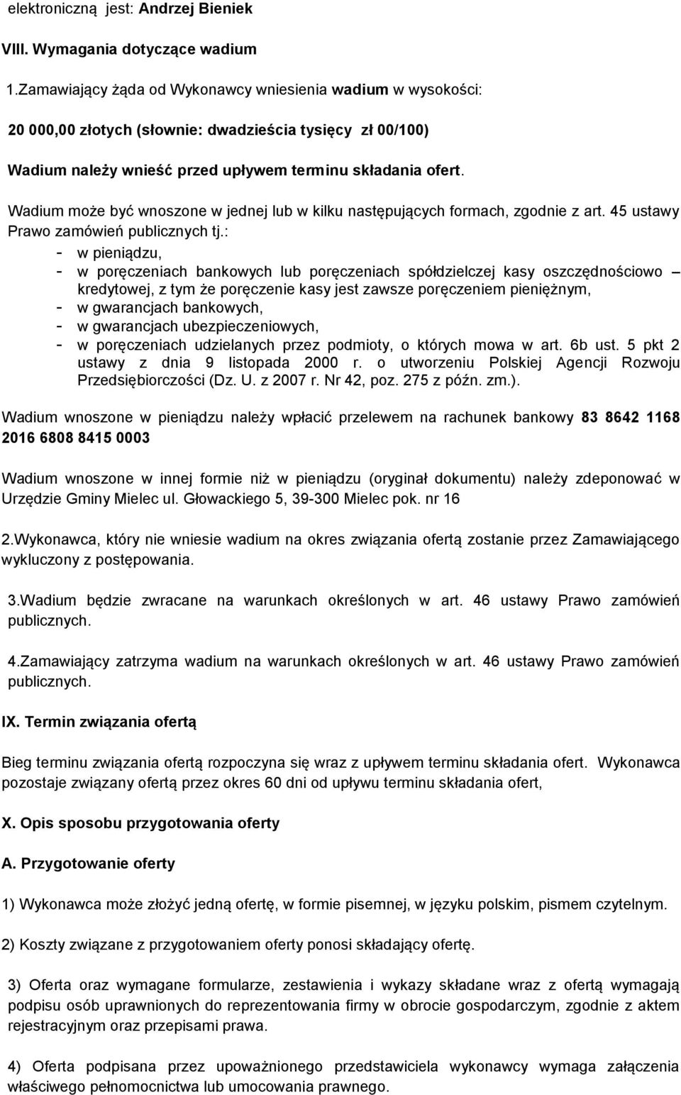Wadium może być wnoszone w jednej lub w kilku następujących formach, zgodnie z art. 45 ustawy Prawo zamówień publicznych tj.