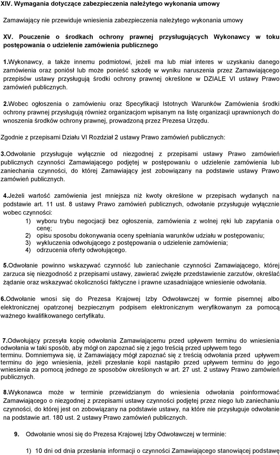 Wykonawcy, a także innemu podmiotowi, jeżeli ma lub miał interes w uzyskaniu danego zamówienia oraz poniósł lub może ponieść szkodę w wyniku naruszenia przez Zamawiającego przepisów ustawy