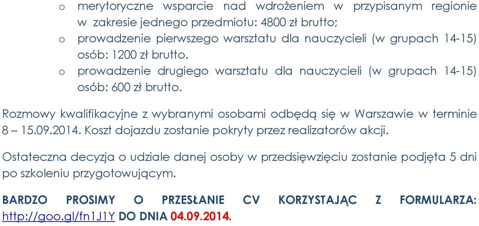 Rozmowy kwalifikacyjne z wybranymi osobami odbędą się w Warszawie w terminie 8 15.09.2014. Koszt dojazdu zostanie pokryty przez realizatorów akcji.