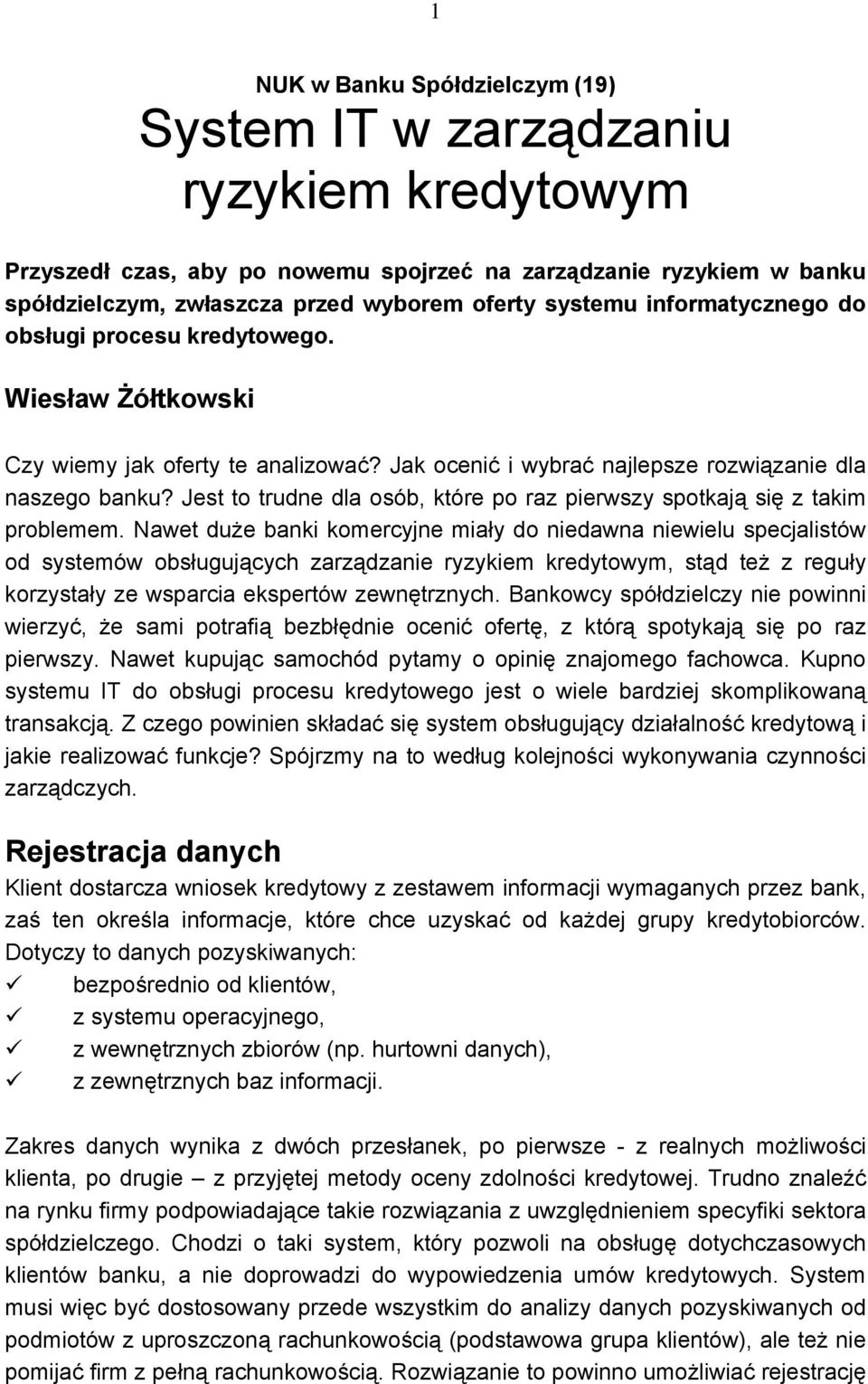 Jest to trudne dla osób, które po raz pierwszy spotkają się z takim problemem.