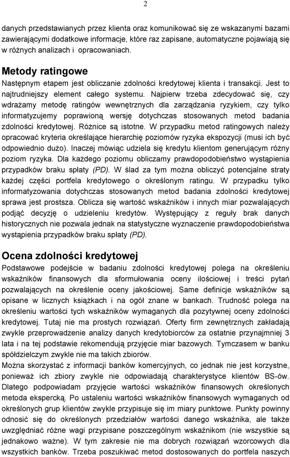 Najpierw trzeba zdecydować się, czy wdrażamy metodę ratingów wewnętrznych dla zarządzania ryzykiem, czy tylko informatyzujemy poprawioną wersję dotychczas stosowanych metod badania zdolności