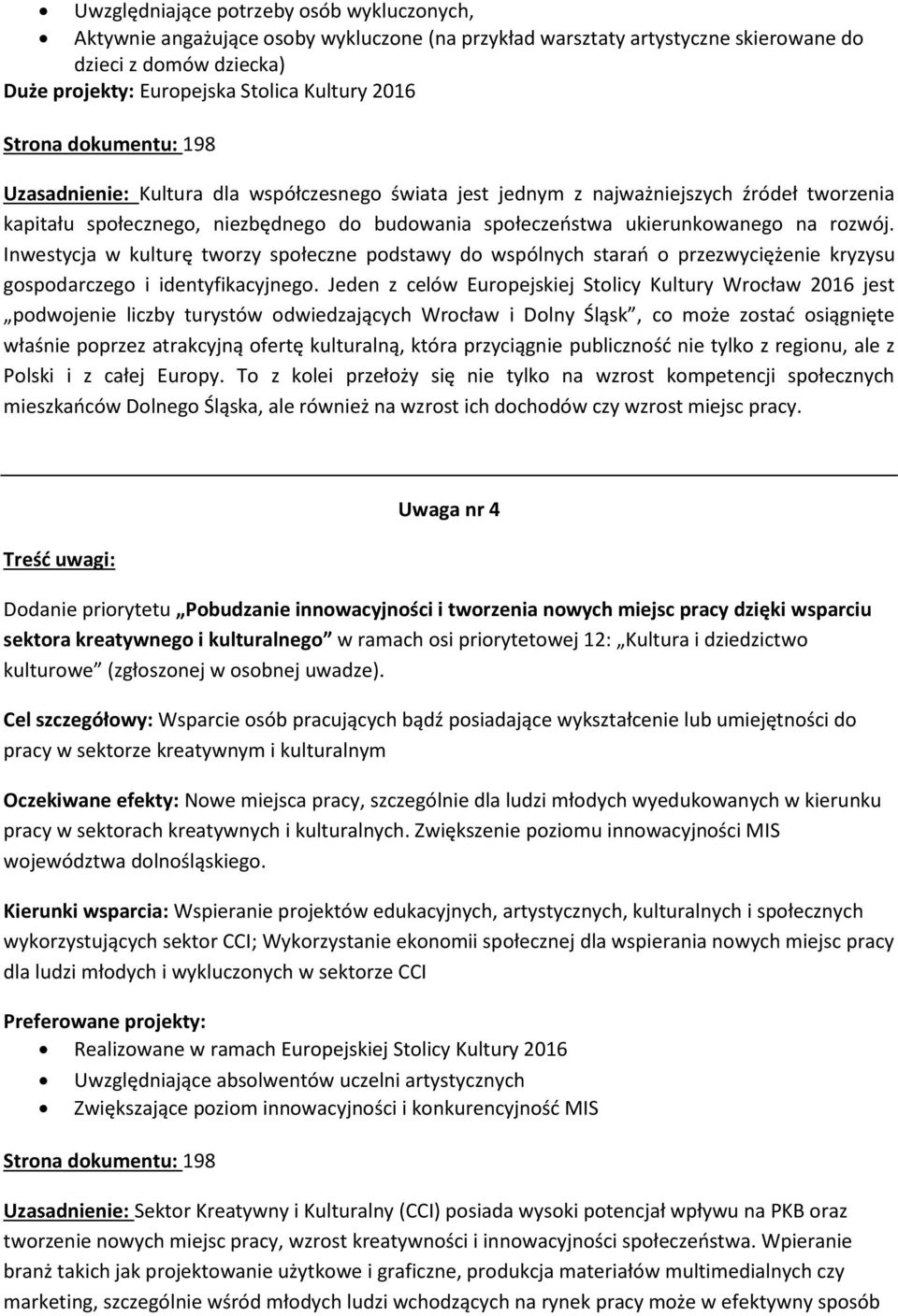 Inwestycja w kulturę tworzy społeczne podstawy do wspólnych starań o przezwyciężenie kryzysu gospodarczego i identyfikacyjnego.