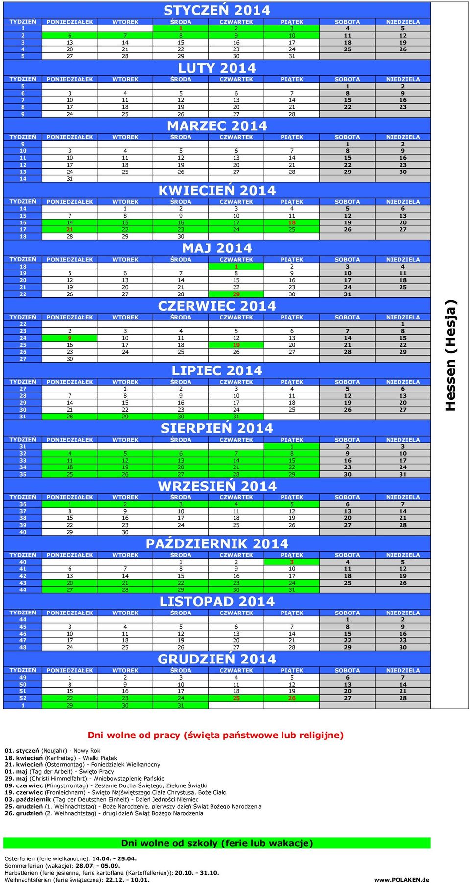 Osterferien (ferie wielkanocne): 14.04. - 25.04. Sommerferien (wakacje): 28.07.