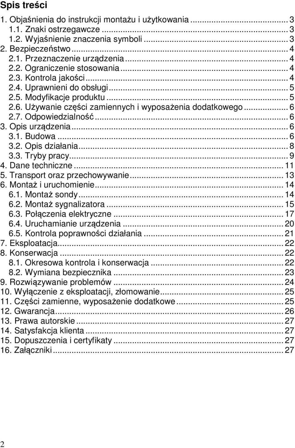 Opis urządzenia... 6 3.1. Budowa... 6 3.2. Opis działania... 8 3.3. Tryby pracy... 9 4. Dane techniczne... 11 5. Transport oraz przechowywanie... 13 6. Montaż i uruchomienie... 14 6.1. Montaż sondy.