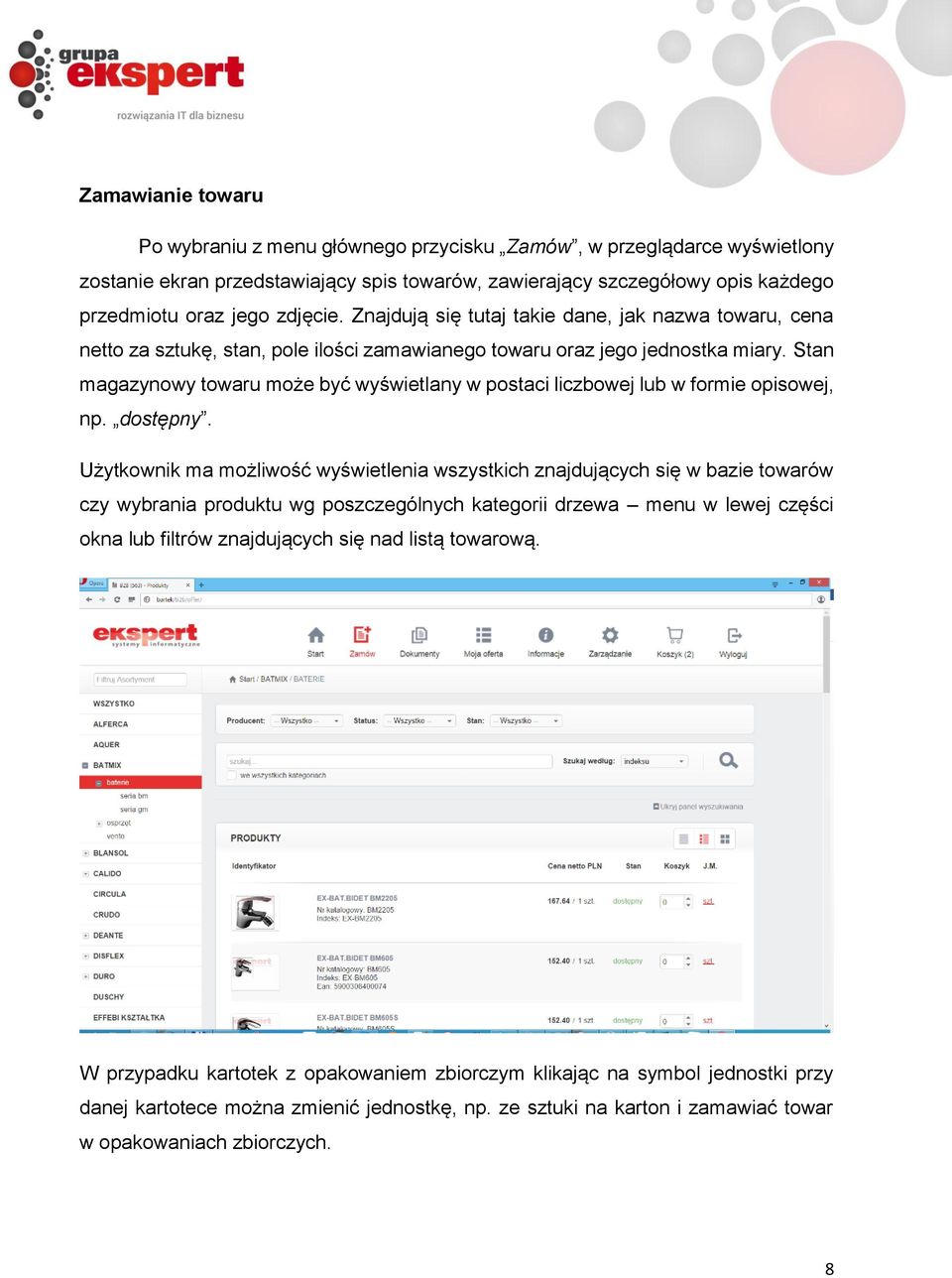 Stan magazynowy towaru może być wyświetlany w postaci liczbowej lub w formie opisowej, np. dostępny.