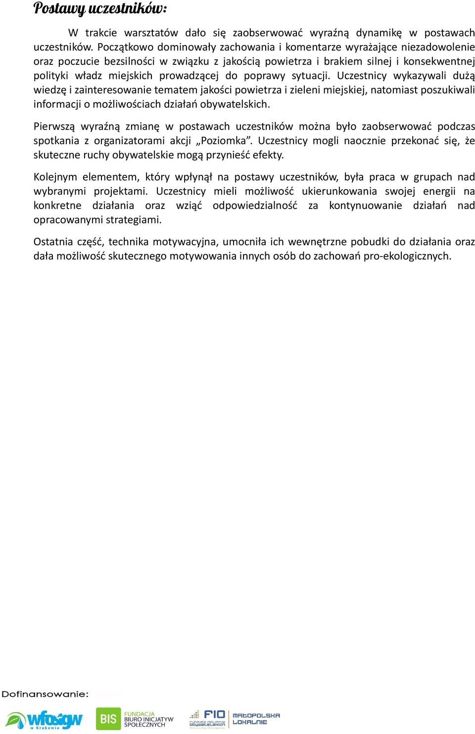 do poprawy sytuacji. Uczestnicy wykazywali dużą wiedzę i zainteresowanie tematem jakości powietrza i zieleni miejskiej, natomiast poszukiwali informacji o możliwościach działań obywatelskich.