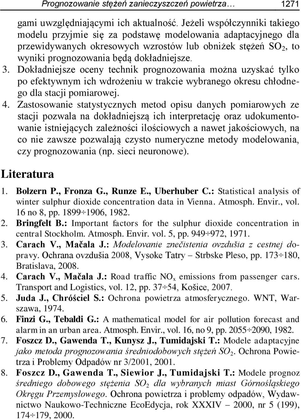 Dokładnejsze oceny technk prognozowana można uzyskać tylko po efektywnym ch wdrożenu w trakce wybranego okresu chłodnego dla stacj pomarowej. 4.