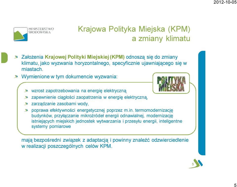 Wymienione w tym dokumencie wyzwania: wzrost zapotrzebowania na energię elektryczną zapewnienie ciągłości zaopatrzenia w energię elektryczną, zarządzanie zasobami wody, poprawa