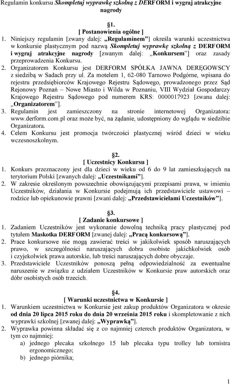 Konkursem ] oraz zasady przeprowadzenia Konkursu. 2. Organizatorem Konkursu jest DERFORM SPÓŁKA JAWNA DERĘGOWSCY z siedzibą w Sadach przy ul.