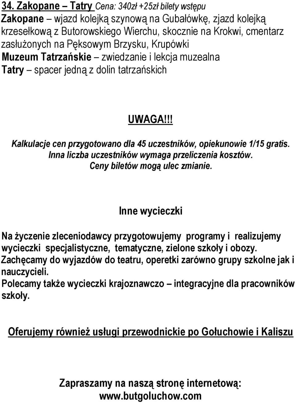 Inna liczba uczestników wymaga przeliczenia kosztów. Ceny biletów mogą ulec zmianie.