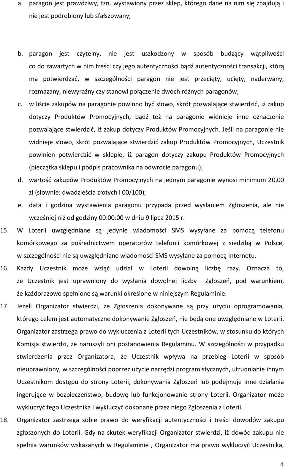 paragon nie jest przecięty, ucięty, naderwany, rozmazany, niewyraźny czy stanowi połączenie dwóch różnych paragonów; c.