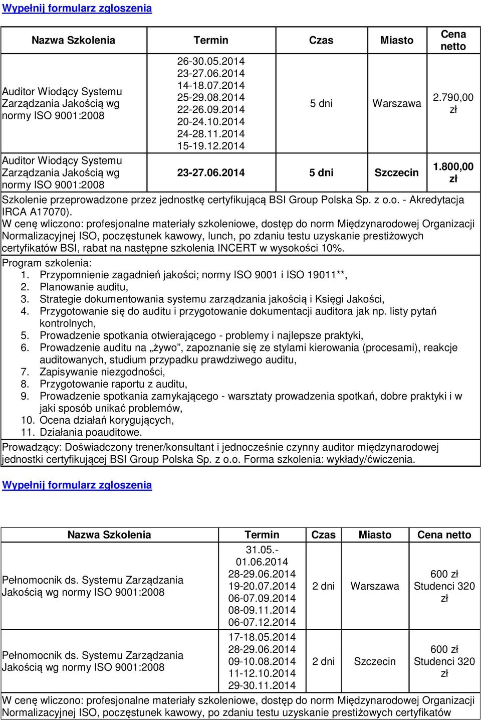 800,00 Szkolenie przeprowadzone przez jednostkę certyfikującą BSI Group Polska Sp. z o.o. - Akredytacja IRCA A17070).