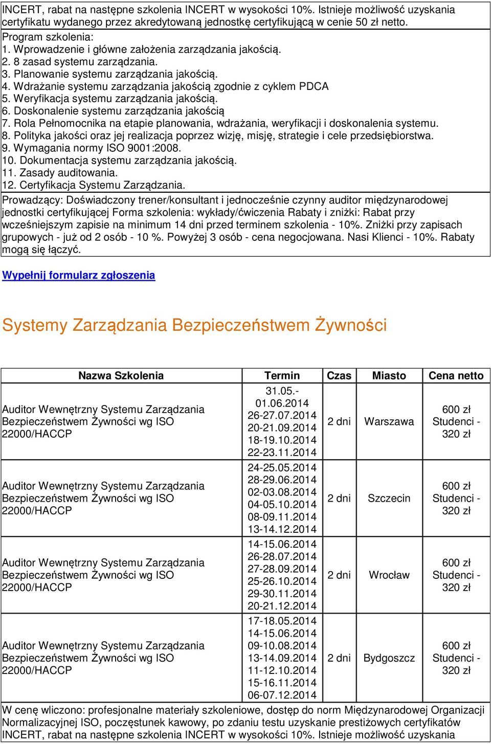 Doskonalenie systemu zarządzania jakością 7. Rola Pełnomocnika na etapie planowania, wdrażania, weryfikacji i doskonalenia systemu. 8.