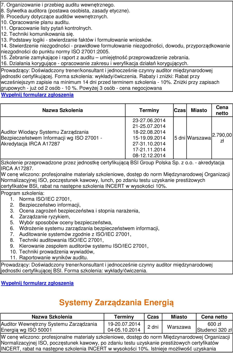 Stwierdzenie niezgodności - prawidłowe formułowanie niezgodności, dowodu, przyporządkowanie niezgodności do punktu normy ISO 27001:2005. 15.