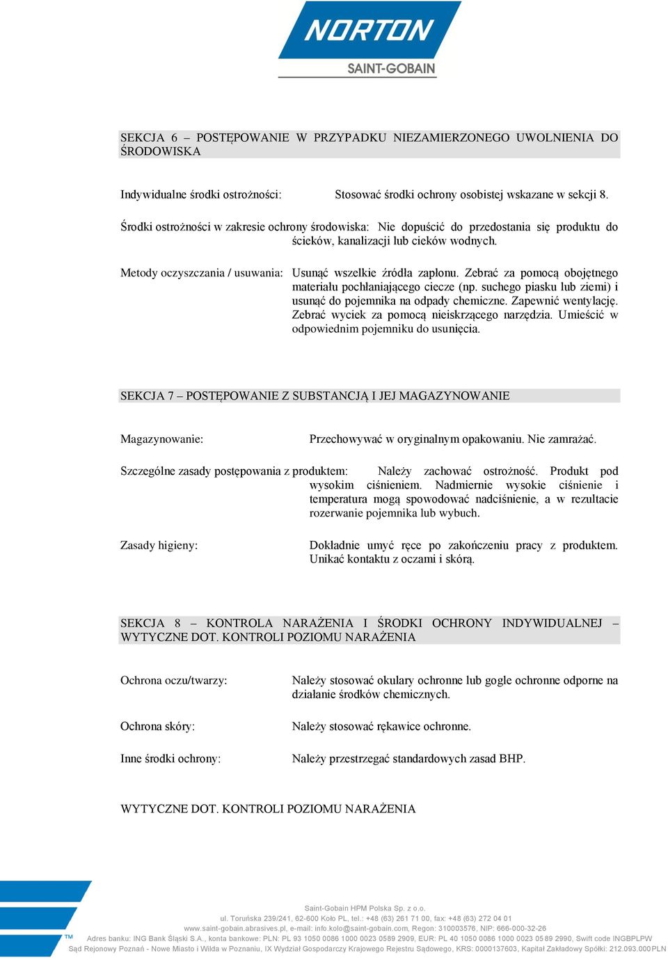 Zebrać za pomocą obojętnego materiału pochłaniającego ciecze (np. suchego piasku lub ziemi) i usunąć do pojemnika na odpady chemiczne. Zapewnić wentylację.