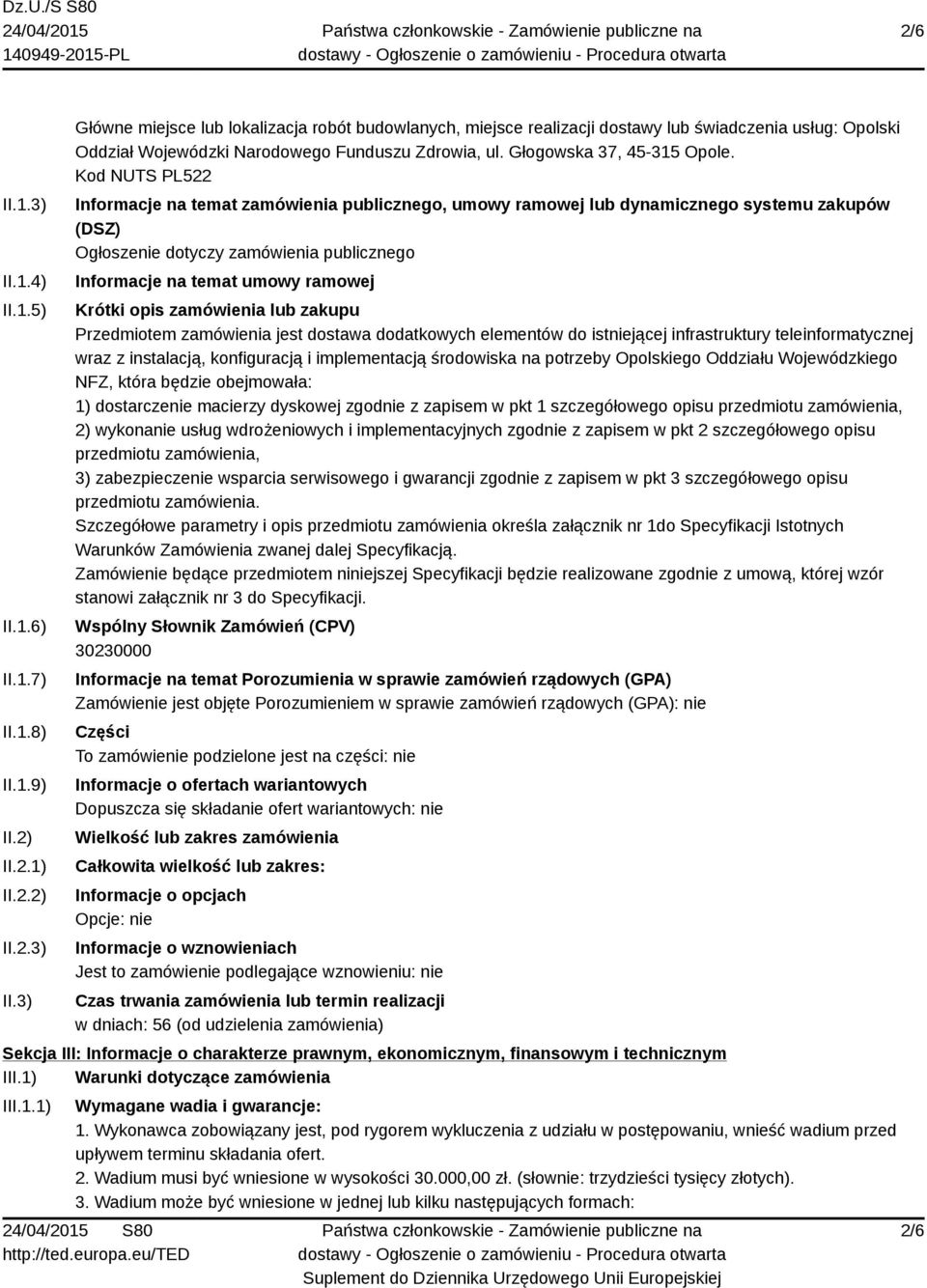 Kod NUTS PL522 Informacje na temat zamówienia publicznego, umowy ramowej lub dynamicznego systemu zakupów (DSZ) Ogłoszenie dotyczy zamówienia publicznego Informacje na temat umowy ramowej Krótki opis