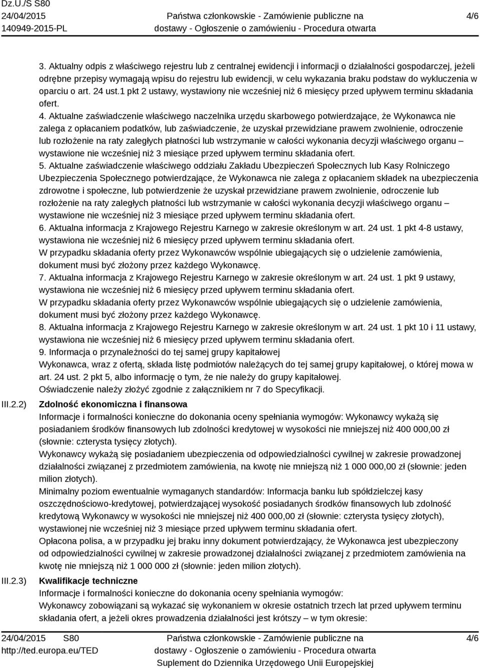 podstaw do wykluczenia w oparciu o art. 24 ust.1 pkt 2 ustawy, wystawiony nie wcześniej niż 6 miesięcy przed upływem terminu składania ofert. 4.