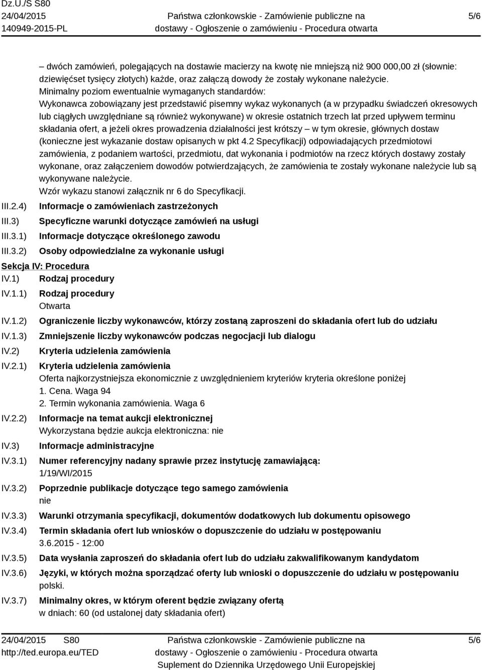 Minimalny poziom ewentualnie wymaganych standardów: Wykonawca zobowiązany jest przedstawić pisemny wykaz wykonanych (a w przypadku świadczeń okresowych lub ciągłych uwzględniane są również