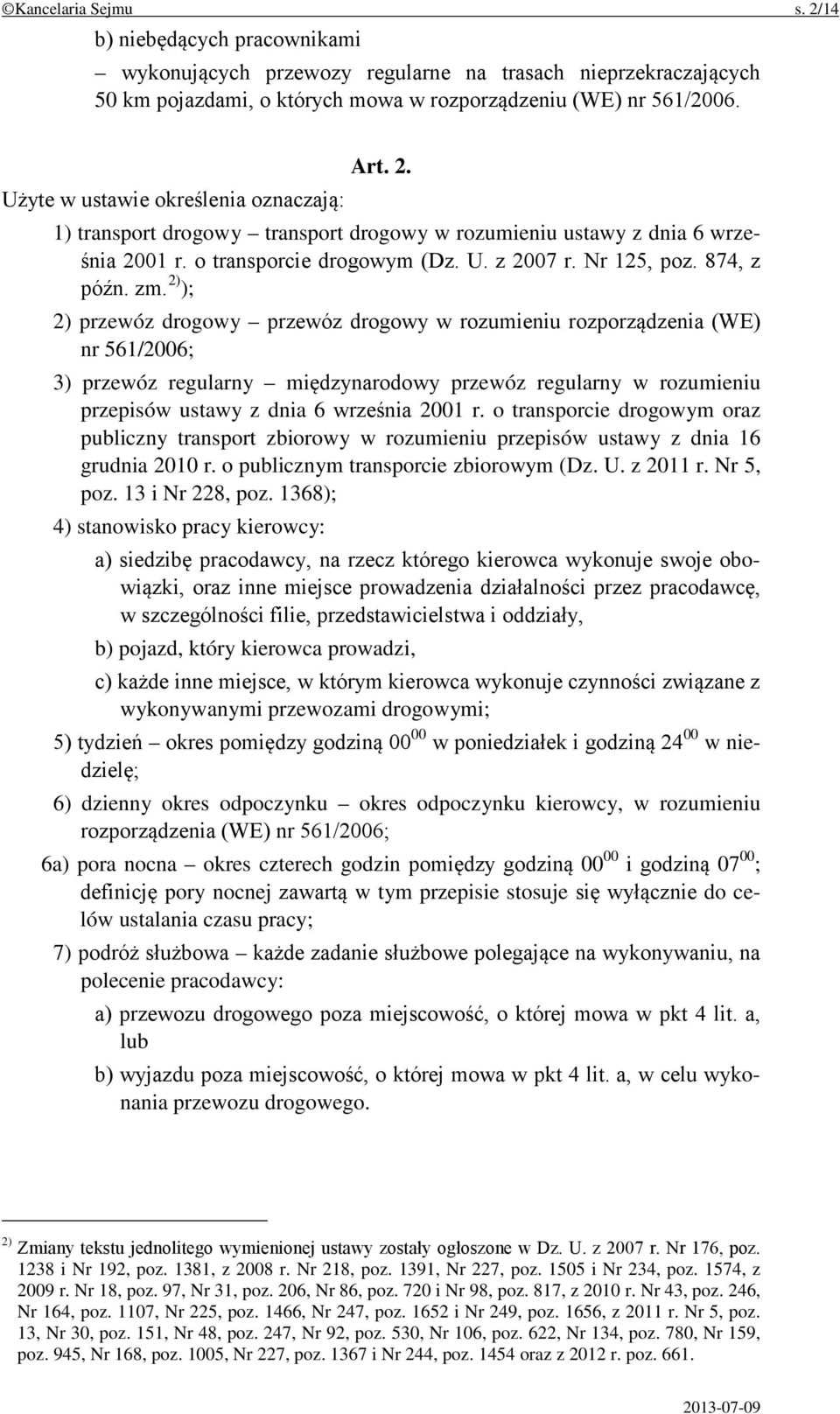 2) ); 2) przewóz drogowy przewóz drogowy w rozumieniu rozporządzenia (WE) nr 561/2006; 3) przewóz regularny międzynarodowy przewóz regularny w rozumieniu przepisów ustawy z dnia 6 września 2001 r.