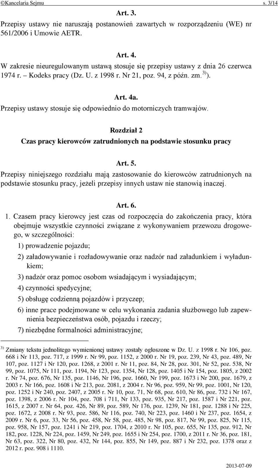 Przepisy ustawy stosuje się odpowiednio do motorniczych tramwajów. Rozdział 2 Czas pracy kierowców zatrudnionych na podstawie stosunku pracy Art. 5.