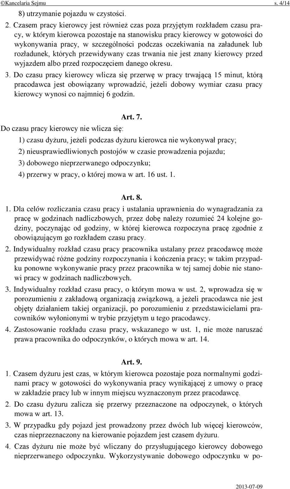 oczekiwania na załadunek lub rozładunek, których przewidywany czas trwania nie jest znany kierowcy przed wyjazdem albo przed rozpoczęciem danego okresu. 3.