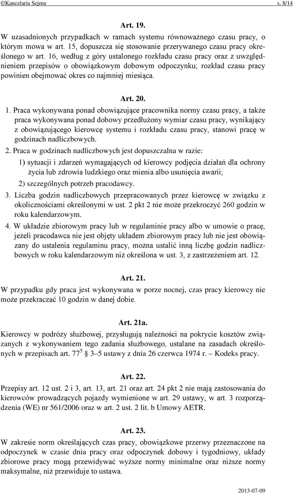 Praca wykonywana ponad obowiązujące pracownika normy czasu pracy, a także praca wykonywana ponad dobowy przedłużony wymiar czasu pracy, wynikający z obowiązującego kierowcę systemu i rozkładu czasu