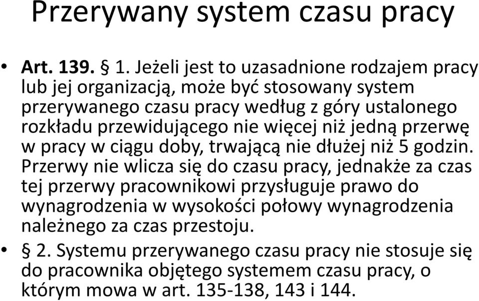 przewidującego nie więcej niż jedną przerwę w pracy w ciągu doby, trwającą nie dłużej niż 5 godzin.