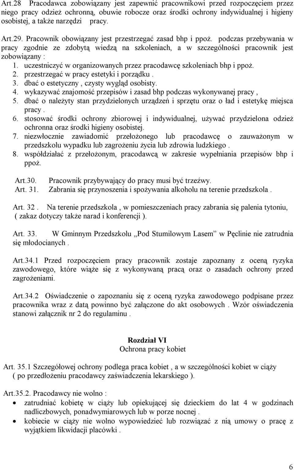 uczestniczyć w organizowanych przez pracodawcę szkoleniach bhp i ppoż. 2. przestrzegać w pracy estetyki i porządku. 3. dbać o estetyczny, czysty wygląd osobisty. 4.